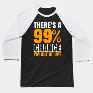 99 Chance I'M Out Of Upt Unpaid Time For Associates Swagazon Baseball T-Shirt